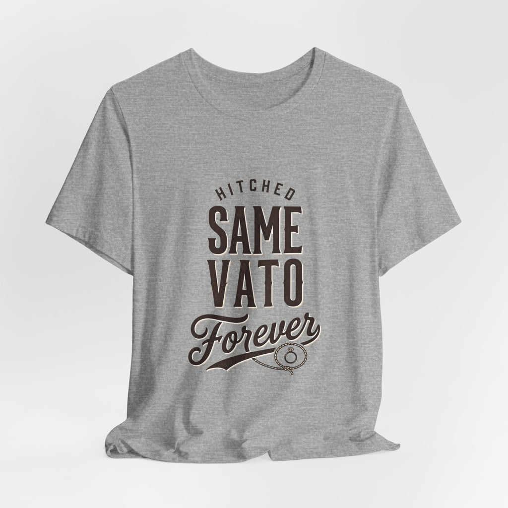 Hitched Same Vato Forever Tee | Bride Era Script Slogan