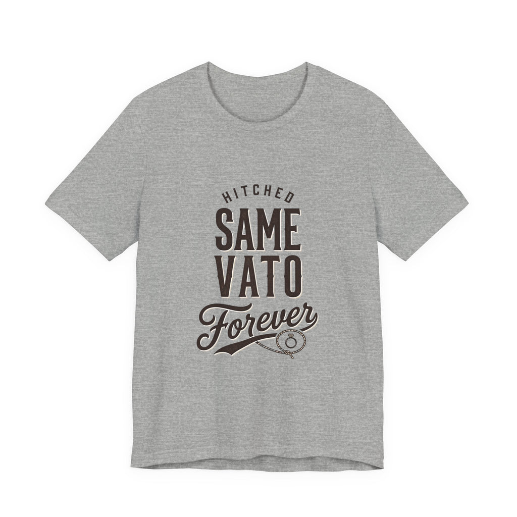 Hitched Same Vato Forever Tee | Bride Era Script Slogan