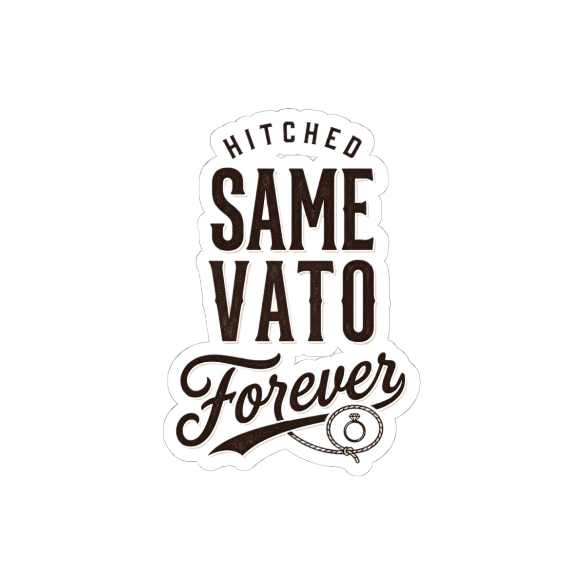 Hitched Same Vato Forever Kiss-Cut Sticker | Bride Wife Era, Script Vintage