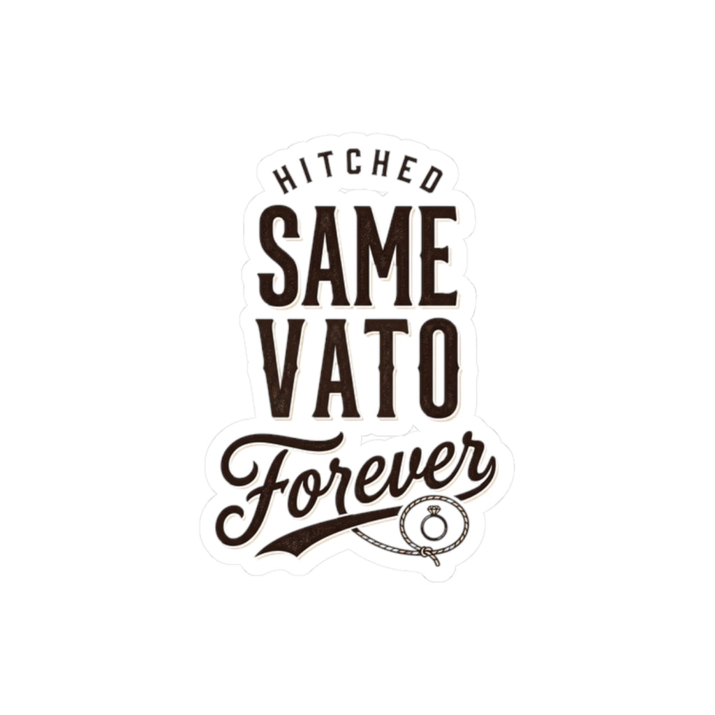 Hitched Same Vato Forever Kiss-Cut Sticker | Bride Wife Era, Script Vintage