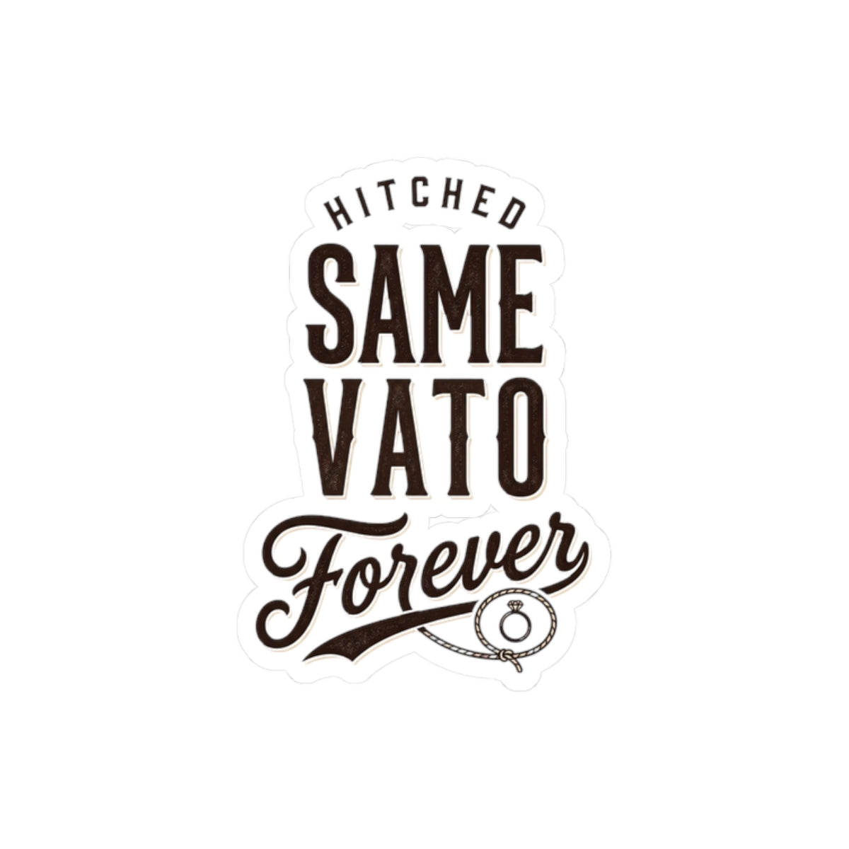 Hitched Same Vato Forever Kiss-Cut Sticker | Bride Wife Era, Script Vintage