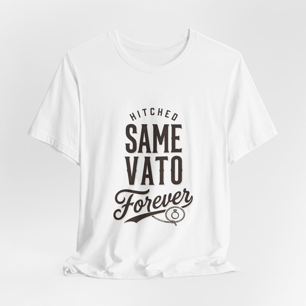 Hitched Same Vato Forever Tee | Bride Era Script Slogan
