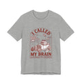 I Called My Brain T-Shirt | Anxious Animal Humor, Cute Anxiety Tee