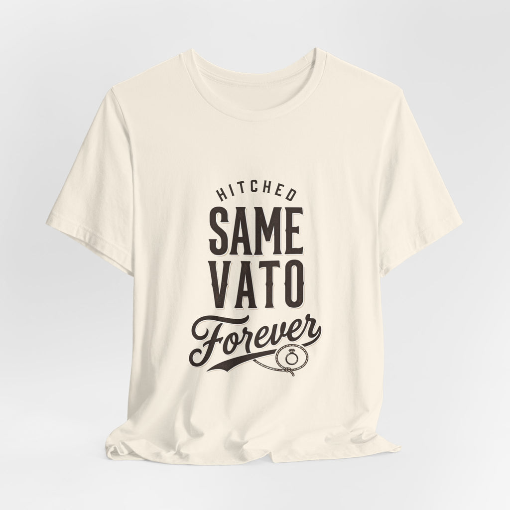 Hitched Same Vato Forever Tee | Bride Era Script Slogan