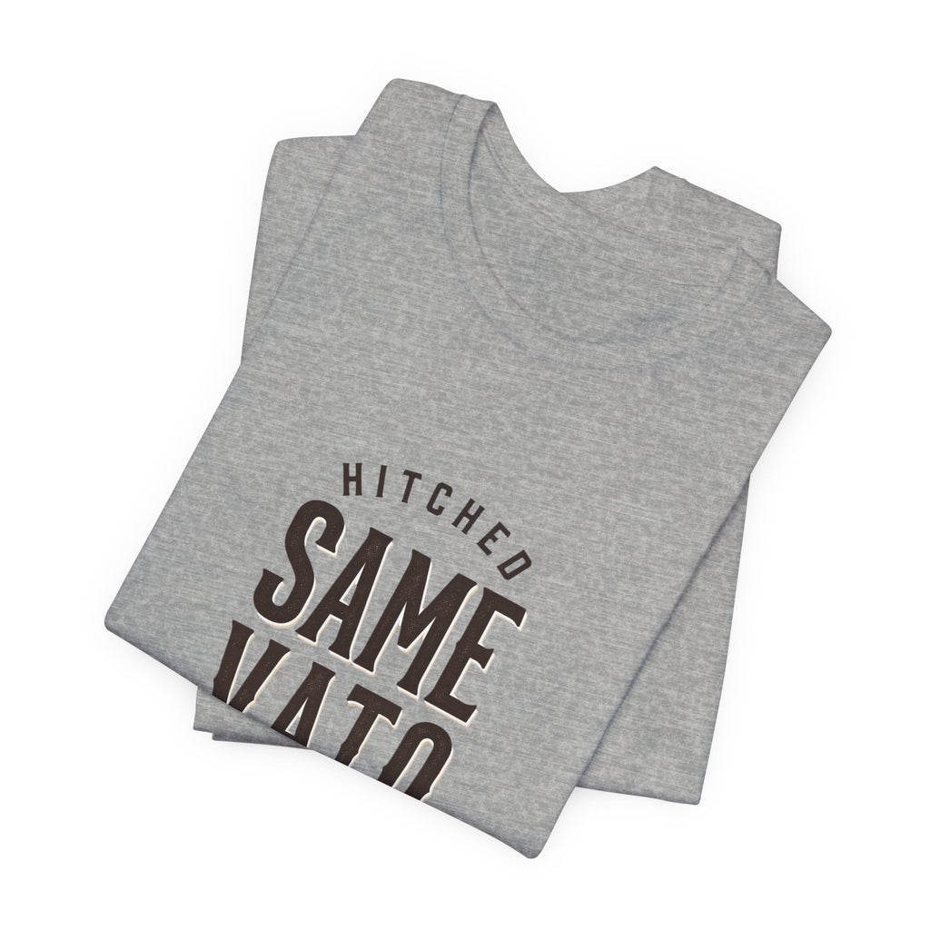 Hitched Same Vato Forever Tee | Bride Era Script Slogan