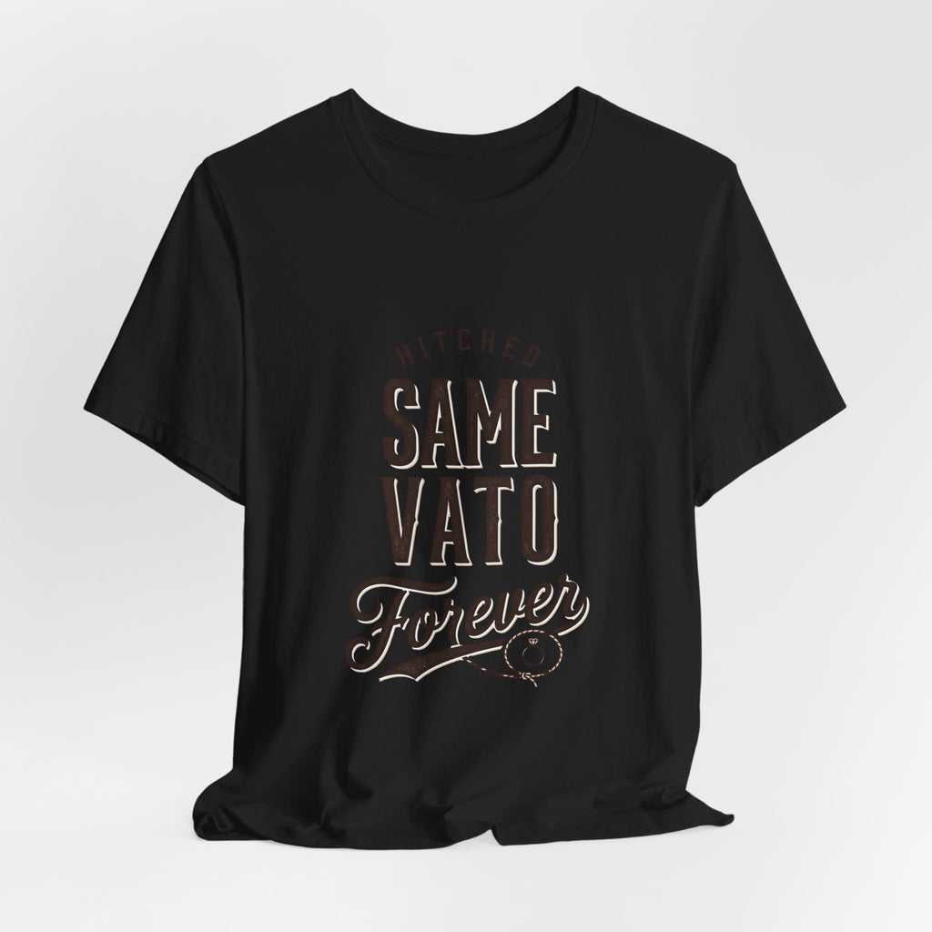 Hitched Same Vato Forever Tee | Bride Era Script Slogan