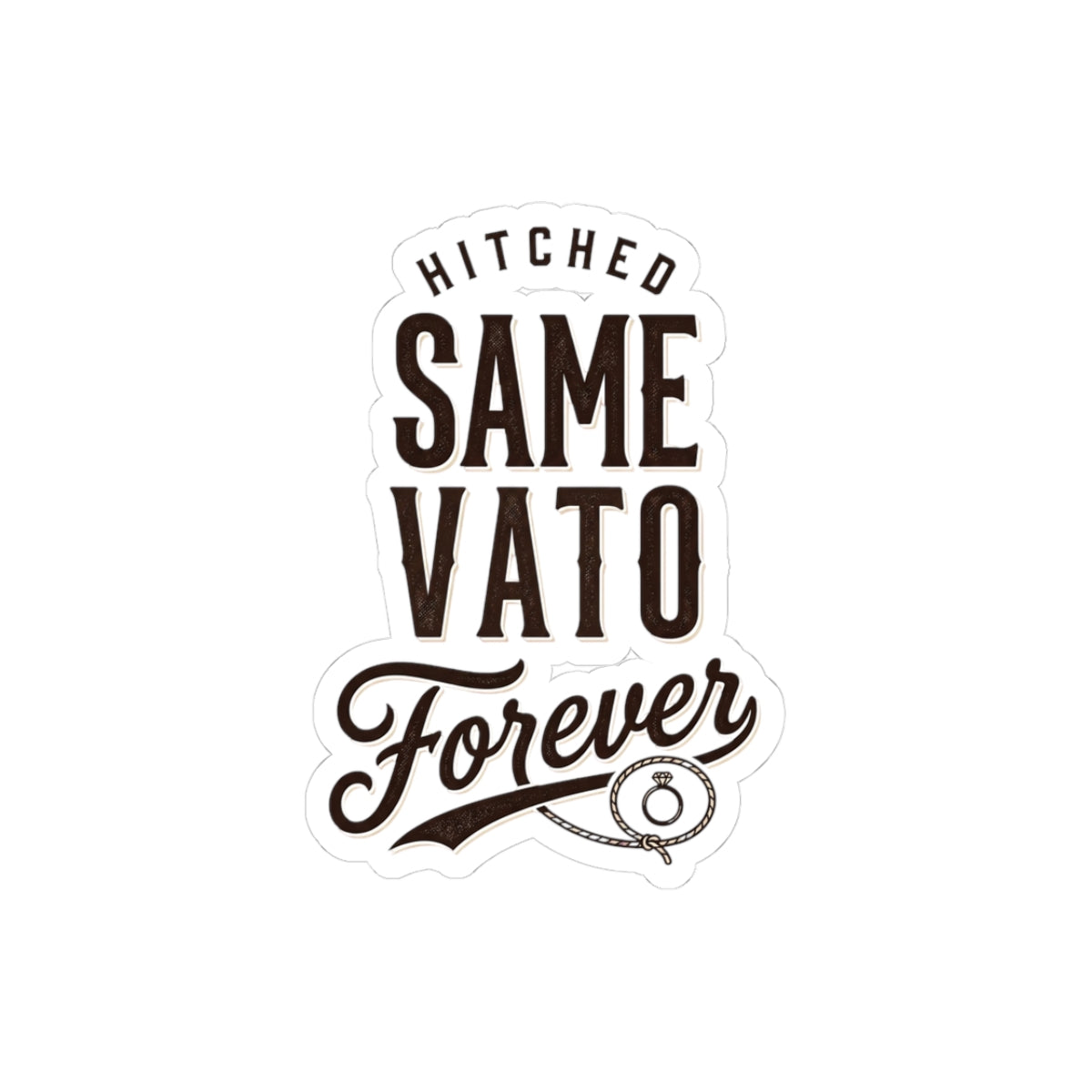 Hitched Same Vato Forever Kiss-Cut Sticker | Bride Wife Era, Script Vintage